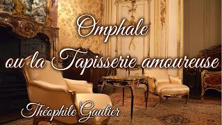 Livre audio  Omphale ou la Tapisserie amoureuse de Théophile Gautier [upl. by Eseneg]