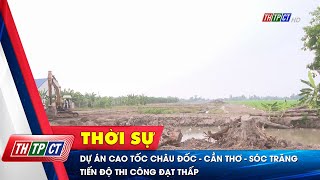 Dự án cao tốc Châu Đốc  Cần Thơ  Sóc Trăng tiến độ thi công đạt thấp  Cần Thơ TV [upl. by Onid]