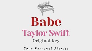 Babe  Taylor Swift SLOWER Original Key Karaoke  Piano Instrumental Cover with Lyrics [upl. by Hoj]