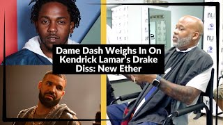 Dame Dash Weighs In On Kendrick Lamars Drake Diss New Ether [upl. by Edmonds]