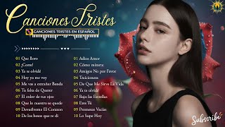 【Playlist】Canciones Tristes en Español 2024 🥀 Canciones que Tocarán Tu Alma [upl. by Ainola604]