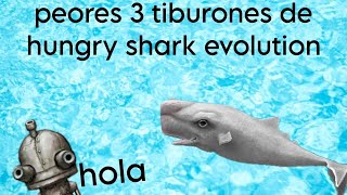 peores 3 tiburones de hungry shark evolution uno asta casi me hace dejar el juego [upl. by Okemak]