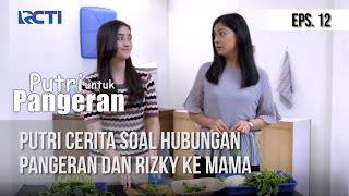 PUTRI UNTUK PANGERAN  Putri Cerita Soal Hubungan Pangeran Dan Rizky Ke Mama 25 Juni 2020 [upl. by Eat505]