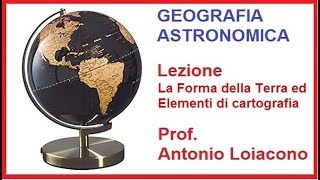 GEOGRAFIA ASTRONOMICA  Lezione 8  La forma della Terra ed Elementi di Cartografia [upl. by Stevens]