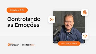 CONTROLANDO AS EMOÇÕES  Com Walter Peres  Podcast Condosin 28 [upl. by Tracie]