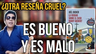 Reseña «La verdad sobre el caso Harry Quebert»  ¡Es bueno y es malo ¿Reseña cruel [upl. by Jobyna]