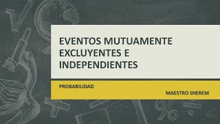 Eventos Mutuamente Excluyentes e Independientes [upl. by Tellford]