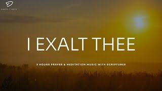 I Exalt Thee Prayer amp Meditation Music With Scriptures  Instrumental Worship [upl. by Essirehc]