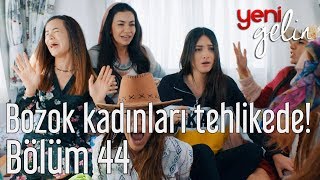 Yeni Gelin 44 Bölüm  Bozok Kadınları Tehlike Altında [upl. by Nnyliak]