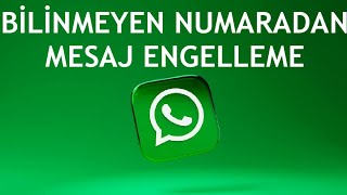 Whatsapp Bilinmeyen Numaradan Mesaj Engelleme Nasıl Yapılır [upl. by Lucie786]