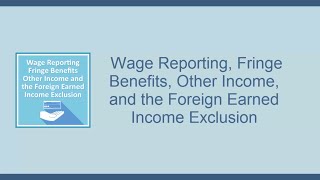 Wage Reporting Fringe Benefits and the Foreign Earned Income Exclusion [upl. by Akinod]