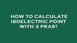 How to calculate isoelectric point with 3 pkas [upl. by Adaval854]