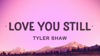 Tyler Shaw  Love You Still Lyrics  abcdefghi love you still [upl. by Erbas754]