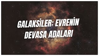 Galaksiler Evrenin Devasa Şehirleri [upl. by Jermayne]