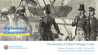 Diplomacy Classroom The Barbary Pirates Hostage Crisis [upl. by Rae219]