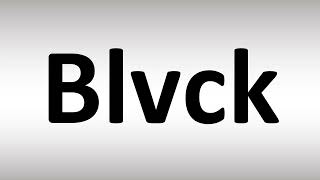 How to Pronounce Blvck [upl. by Kalindi883]