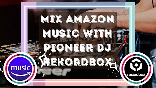 Offline Mix Amazon Music with Pioneer DJ Rekordbox Freely [upl. by Lienahs947]