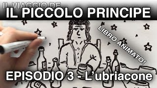 quotIl Piccolo Principe e lubriaconequot LIBRO ANIMATO episodio 3 [upl. by Yecram908]