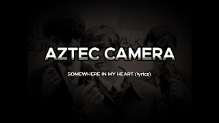 AZTEC CAMERA  SOMEWHERE IN MY HEART lyrics HD [upl. by Ellemrac102]