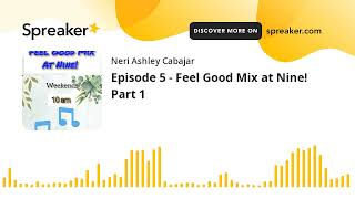 Episode 5  Feel Good Mix at Nine Part 1 made with Spreaker [upl. by Nirel]