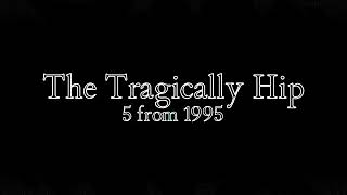 The Tragically Hip  5 from 1995 SBD Compilation [upl. by Ivon]