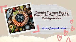 Cuanto Tiempo Puede Durar Un Ceviche En El Refrigerador [upl. by Anawak]