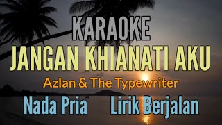 KARAOKE  JANGAN KHIANATI AKU  AZLAN amp TYPEWRITER  NADA PRIA [upl. by Azarria]