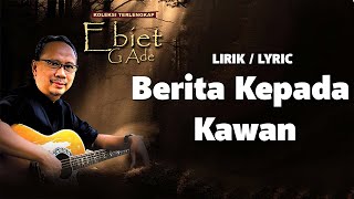 Berita Kepada Kawan  Ebiet G Ade  LIRIK  LYRIC [upl. by Ryle]