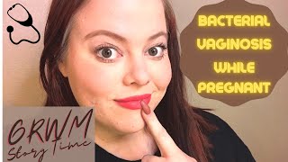 GRWM Story Pregnancy Scare  Bacterial Vaginosis While Pregnant [upl. by Yulma545]