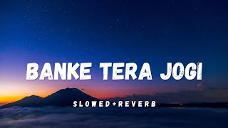 Banke Tera Jogi SlowedReverb [upl. by Bergess]