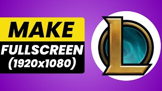 How to Make League of Legends Client Full Screen 2024 [upl. by Skolnik]