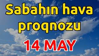 SABAHIN HAVA PROQNOZU 14 may 2024 Hava haqqinda [upl. by Ener726]