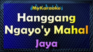 HANGGANG NGAYOY MAHAL  Karaoke version in the style of JAYA [upl. by Rj]