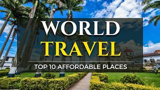 Top 10 Most Affordable Places To Travel To This Year [upl. by Vacuva]