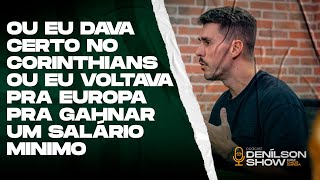 OU EU DAVA CERTO NO CORINTHIANS OU VOLTAVA PRA EUROPA PRA GANHAR UM SALÁRIO MINÍMO [upl. by Niliram]