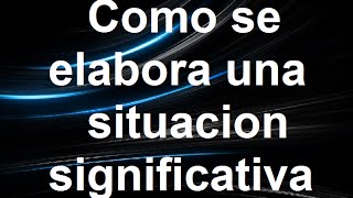 Como se elabora una situación significativa [upl. by Alvina]