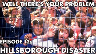 Well Theres Your Problem  Episode 12 Hillsborough Disaster [upl. by Loretta]