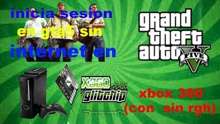 COMO INICIAR SESION EN GTA5 SIN INTERNET EN XBOX 360 CON Y SIN RGH [upl. by Spooner381]