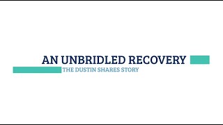 An Unbridled Recovery The Dustin Shares Story [upl. by Willie]