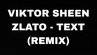 VIKTOR SHEEN  ZLATO  TEXT REMIX [upl. by Baer]