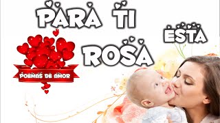 Para ti esta rosa Mensajes de amor para mi mamá Poemas de amor para mi madre [upl. by Maribelle]