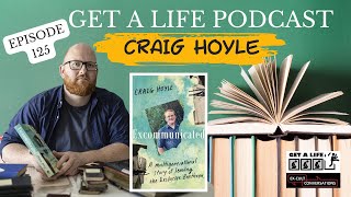 Get A Life Ep125 with Craig Hoyle Part 1Discussion on his book Excommunicated [upl. by Latrena]