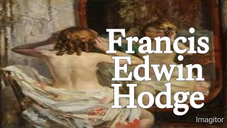 Francis Edwin Hodge 1882–1949 biography with famous Artwork [upl. by Leunamme]