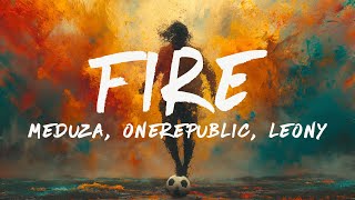 MEDUZA OneRepublic Leony  Fire Lyrics Official UEFA EURO 2024 Song [upl. by Jamel]