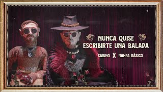 Nanpa Básico x Sabino  Nunca Quise Escribirte Una Balada Video Oficial [upl. by Assi]