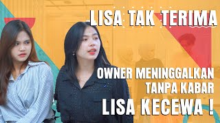 LISA TAK TERIMA  OWNER MENINGGALKAN TANPA KABAR LISA KECEWA [upl. by Olvan812]