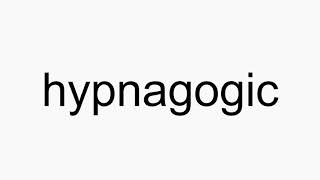 How to pronounce hypnagogic [upl. by Alios163]