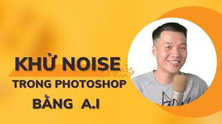 Khử Noise trong Photoshop bằng Denoise AI [upl. by Joacimah13]