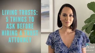 Living Trusts 4 Things to Ask Before Hiring a Trust Attorney California Wills and Trusts Attorney [upl. by Hsirrehc]