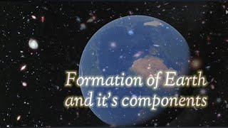 Formation of Earth and its components  Detailed Information universe bigbang [upl. by Ettigdirb]